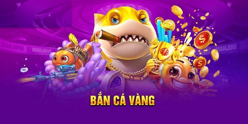 Bắn Cá Vàng