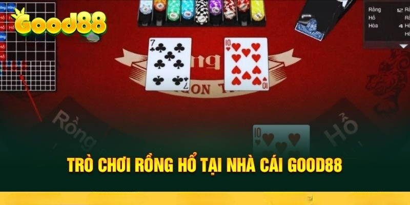 Chơi game Rồng Hổ Good88 bách chiến bách thắng với các chiến thuật