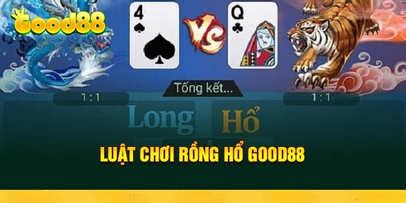 Luật chơi tựa game Rồng Hổ Good88 đơn giản cho tân thủ