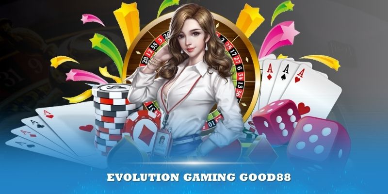 Evolution Gaming Good88