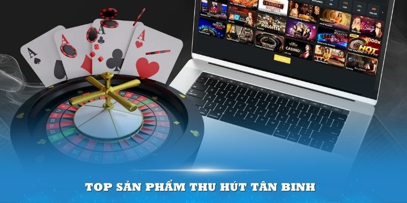 Top sản phẩm thu hút tân binh